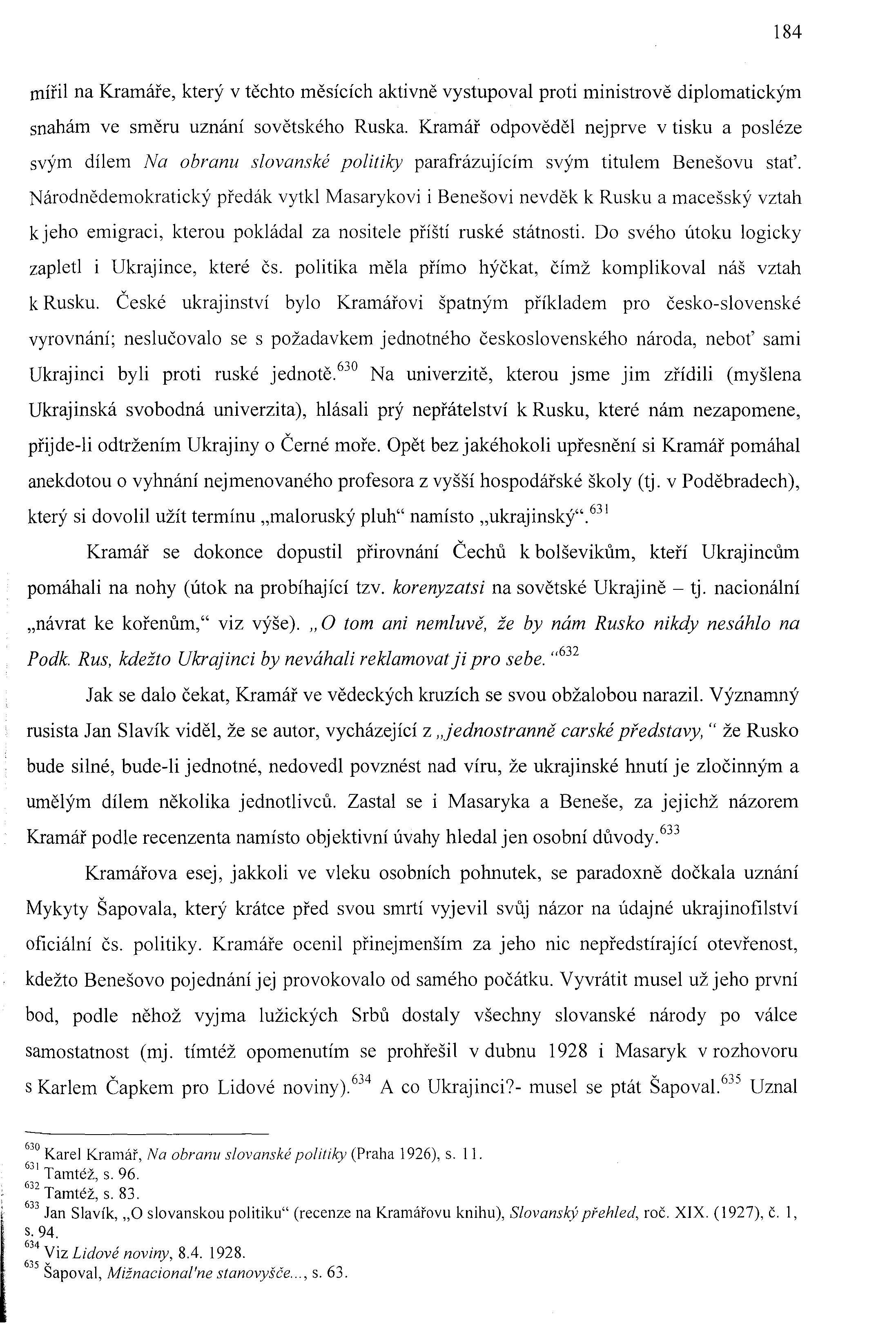 184 mířil na Kramáře, který v těchto měsících aktivně vystupoval proti ministrově diplomatickým snahám ve směru uznání sovětského Ruska.