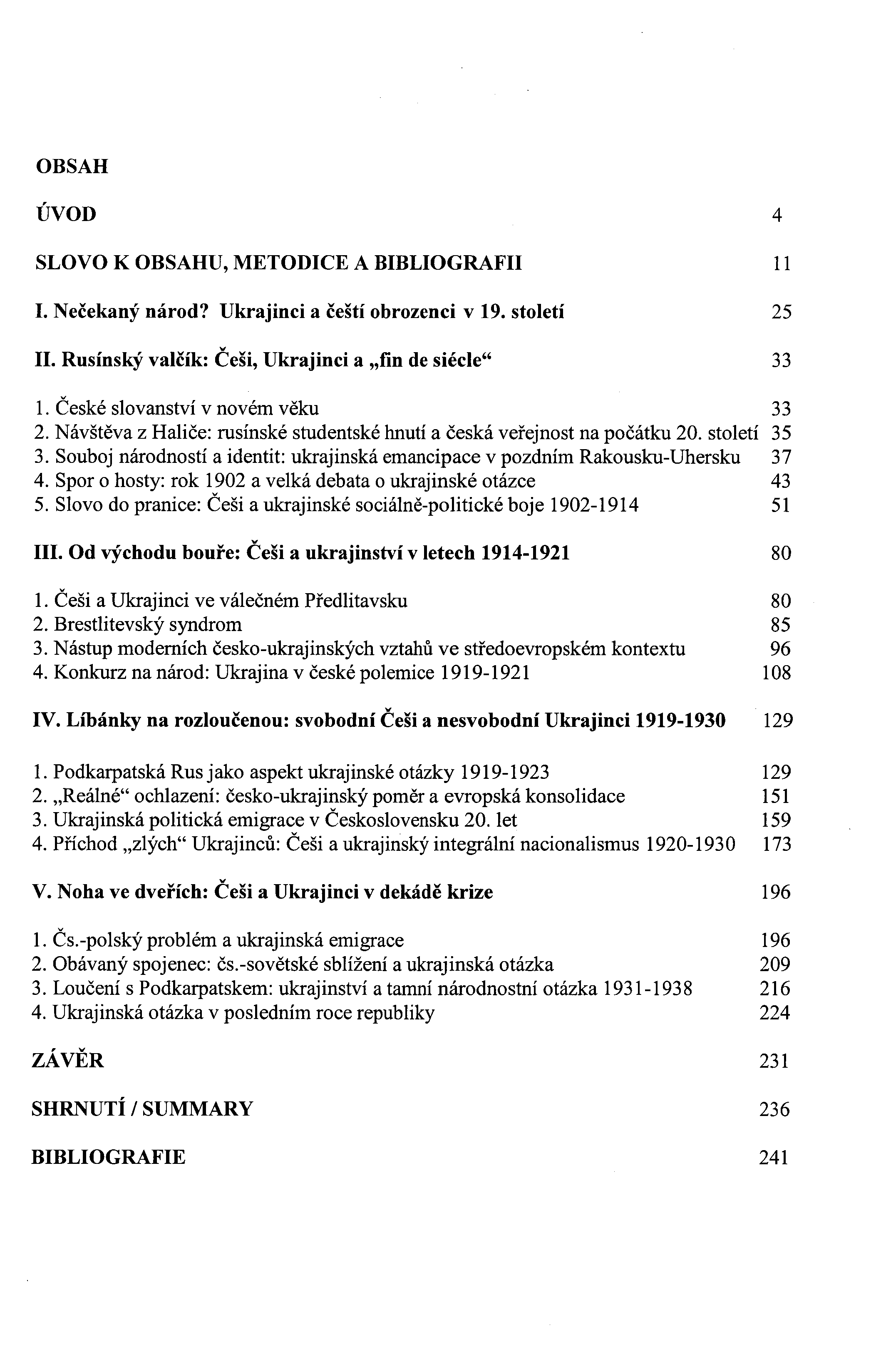 OBSAH ÚVOD SLOVO K OBSAHU, METODICE A BIBLIOGRAFII I. Nečekaný národ? Ukrajinci a čeští obrozenci v 19. století II. Rusínský valčík: Češi, Ukrajinci a "fin de siécle" 4 11 25 33 1.