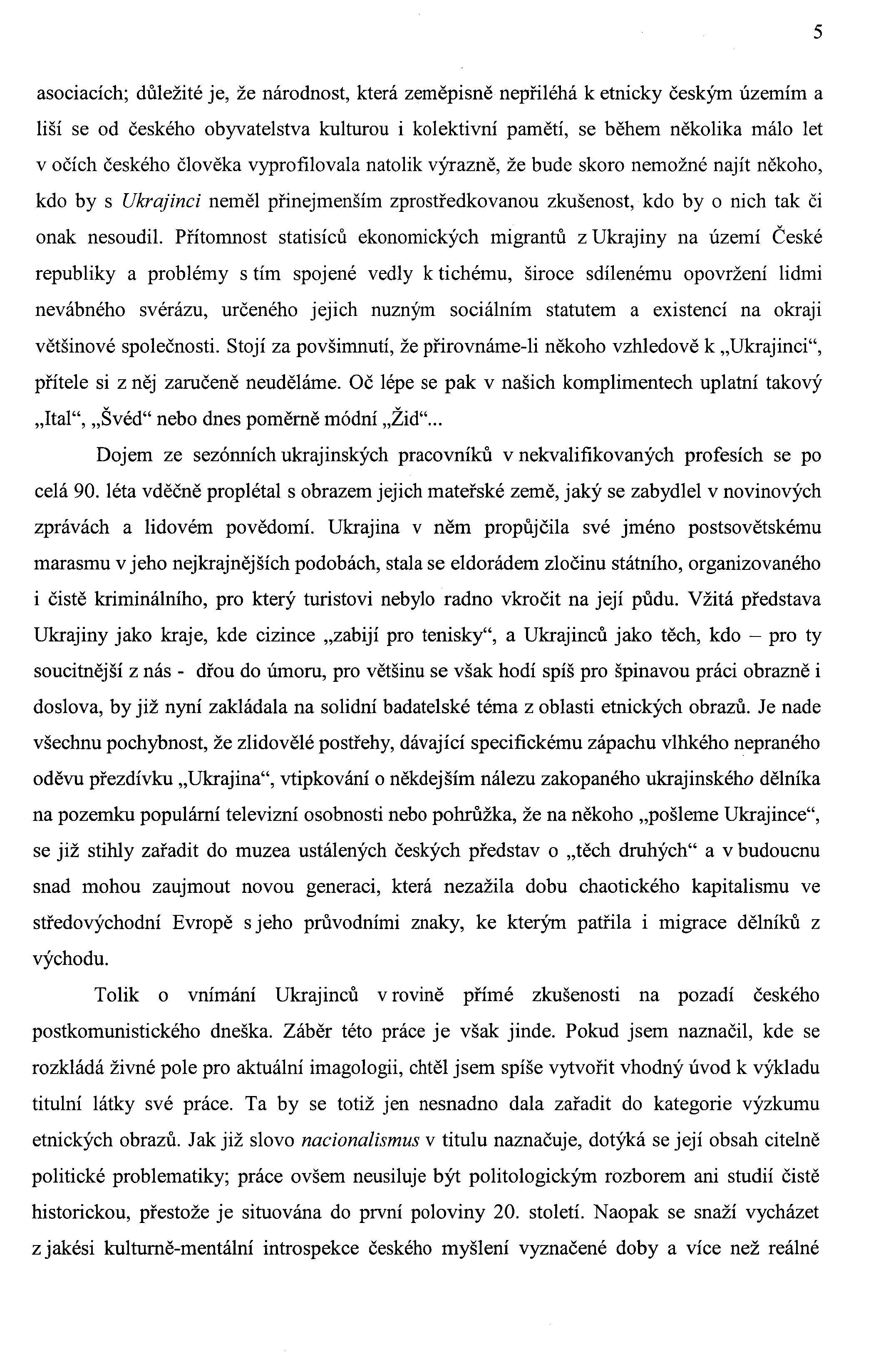 5 asociacích; důležité je, že národnost, která zeměpisně nepřiléhá k etnicky českým územím a liší se od českého obyvatelstva kulturou i kolektivní pamětí, se během několika málo let v očích českého