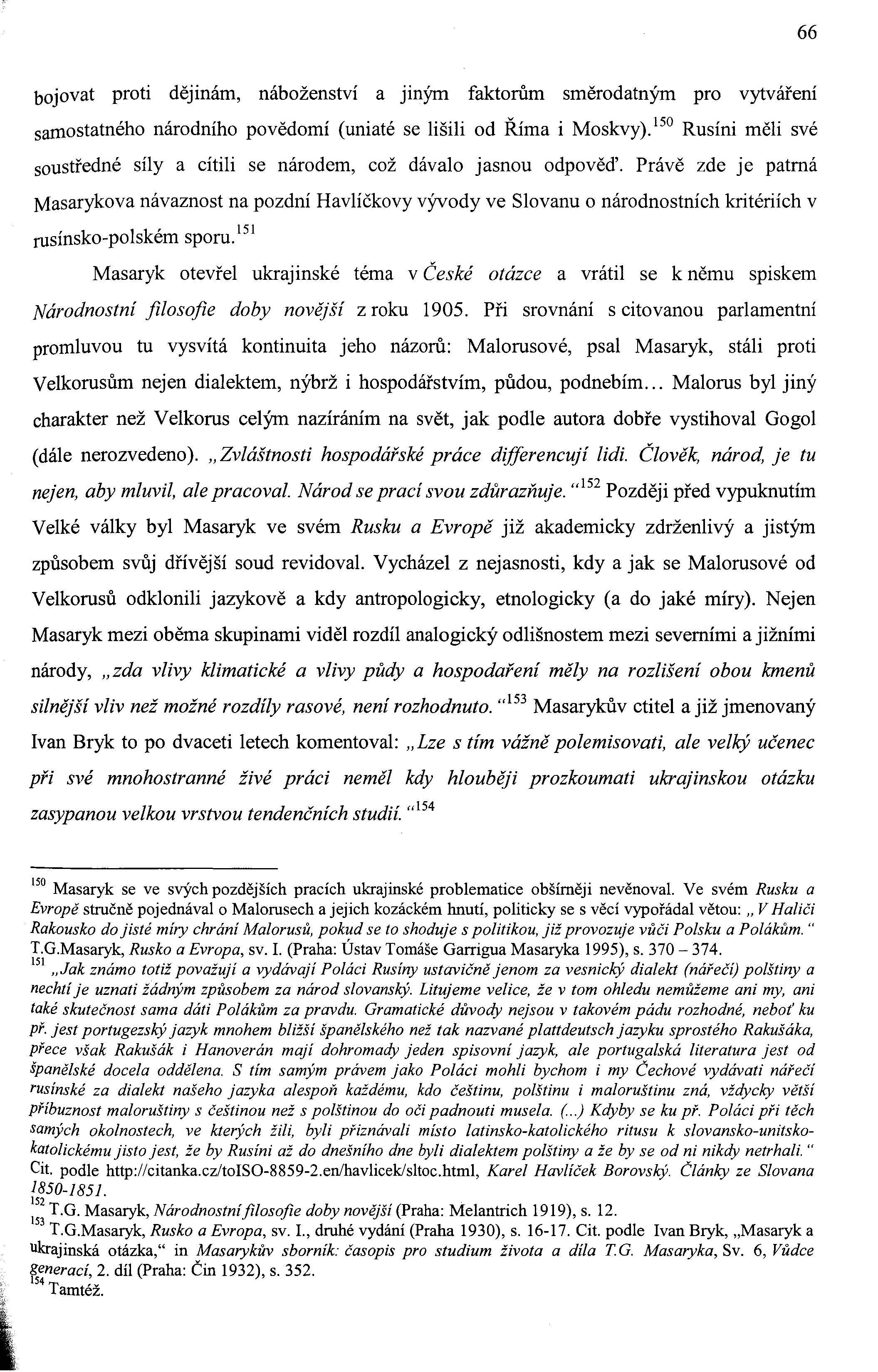 66 bojovat proti dějinám, náboženství a jiným faktorům směrodatným pro vytváření samostatného národního povědomí (uniaté se lišili od Říma i Moskvy).