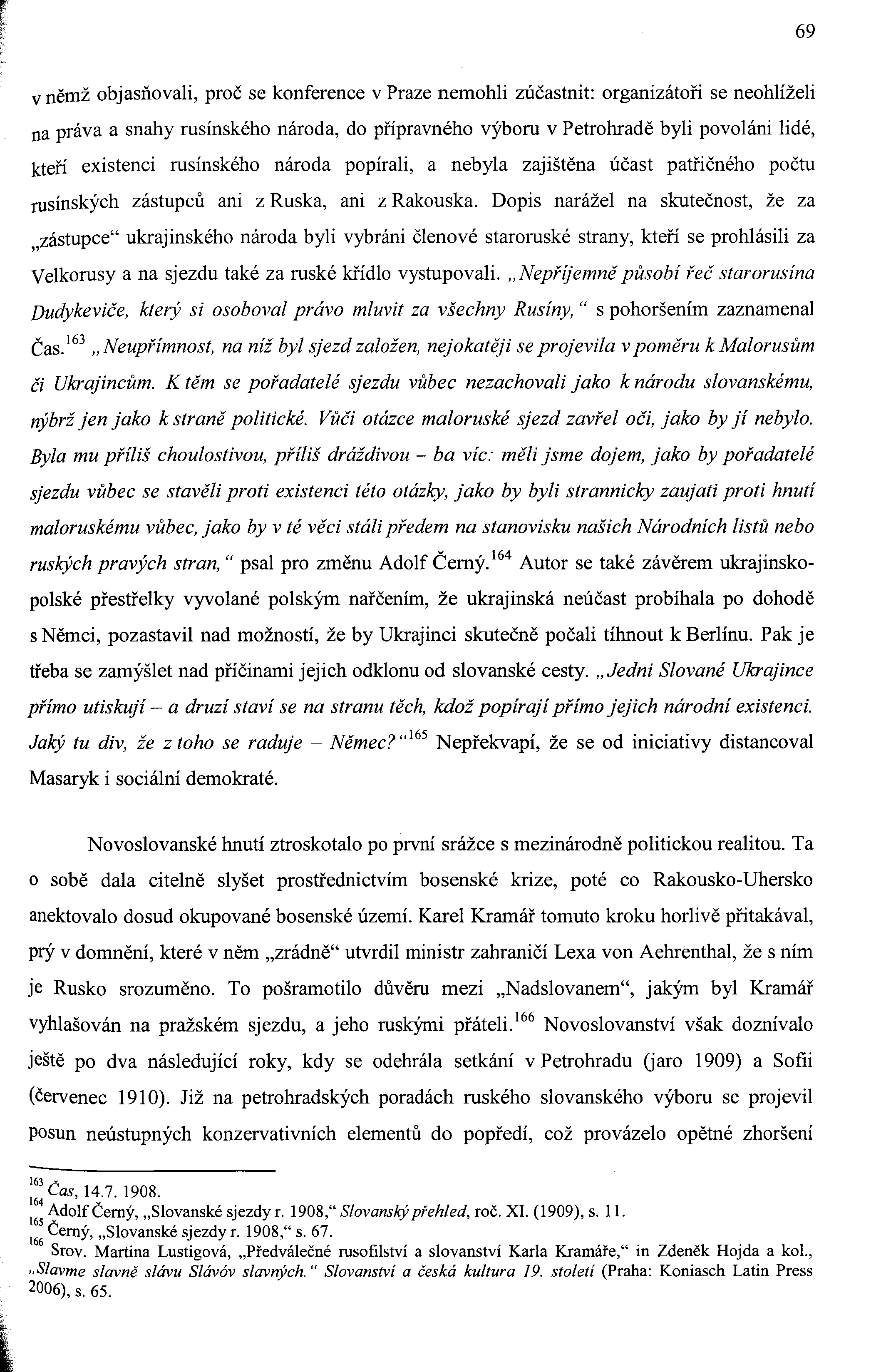 69 v němž objasňovali, proč se konference v Praze nemohli zúčastnit: organizátoři se neohlíželi na práva a snahy rusínského národa, do přípravného výboru v Petrohradě byli povoláni lidé, kteří