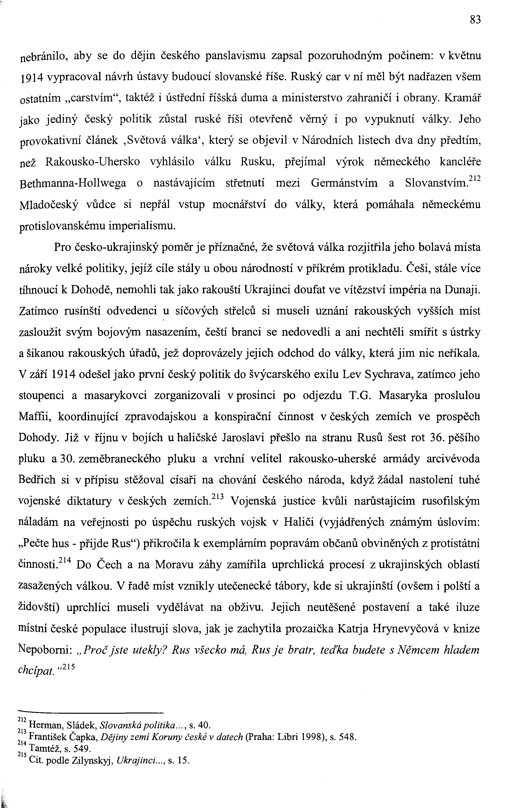83 nebránilo, aby se do dějin českého panslavismu zapsal pozoruhodným počinem: v květnu 1914 vypracoval návrh ústavy budoucí slovanské říše.