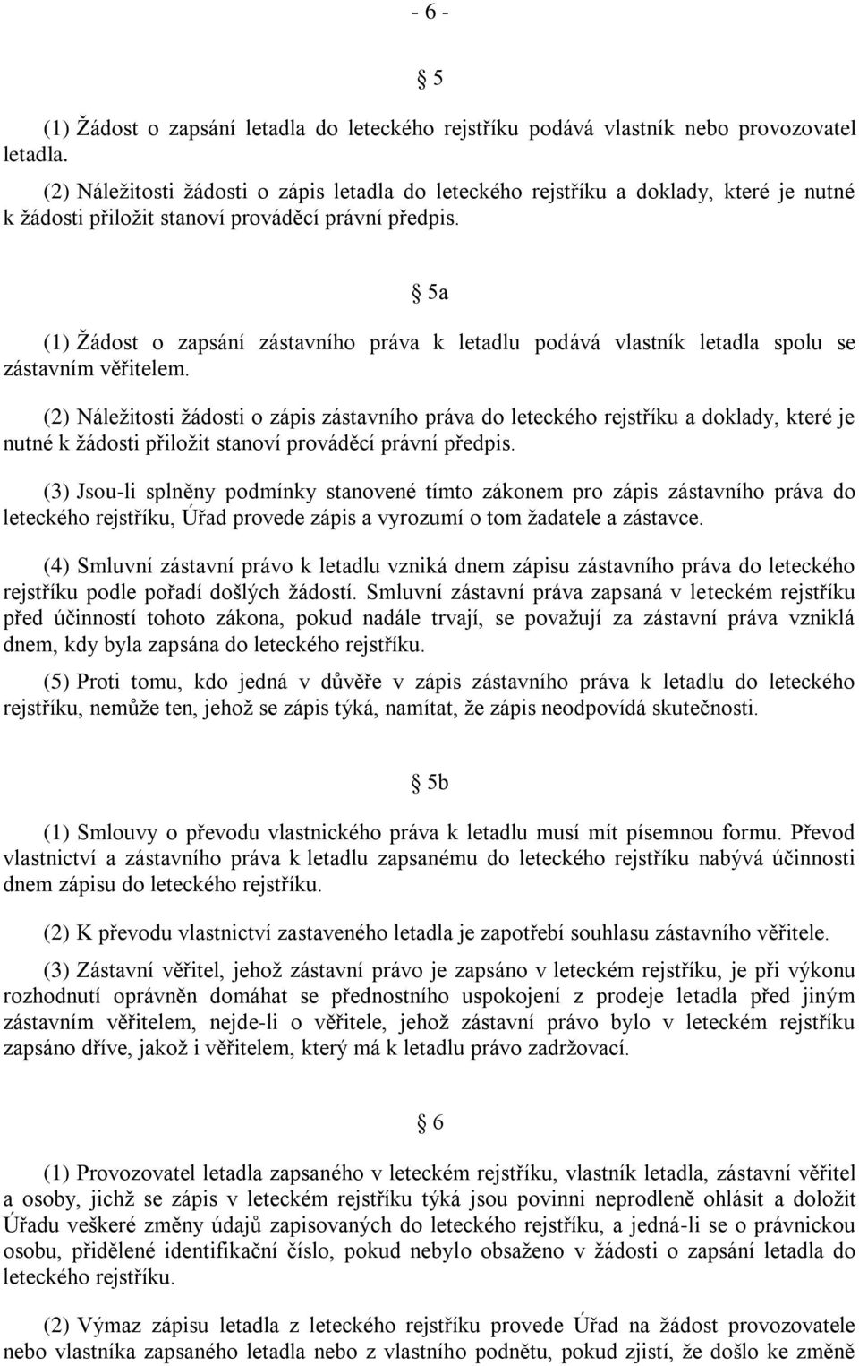 5a (1) Ţádost o zapsání zástavního práva k letadlu podává vlastník letadla spolu se zástavním věřitelem.