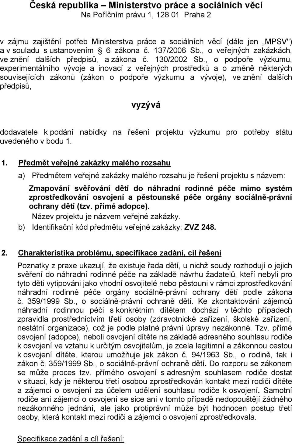 , o podpoře výzkumu, experimentálního vývoje a inovací z veřejných prostředků a o změně některých souvisejících zákonů (zákon o podpoře výzkumu a vývoje), ve znění dalších předpisů, vyzývá dodavatele