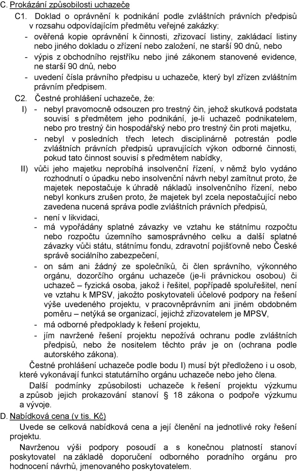 jiného dokladu o zřízení nebo založení, ne starší 90 dnů, nebo - výpis z obchodního rejstříku nebo jiné zákonem stanovené evidence, ne starší 90 dnů, nebo - uvedení čísla právního předpisu u