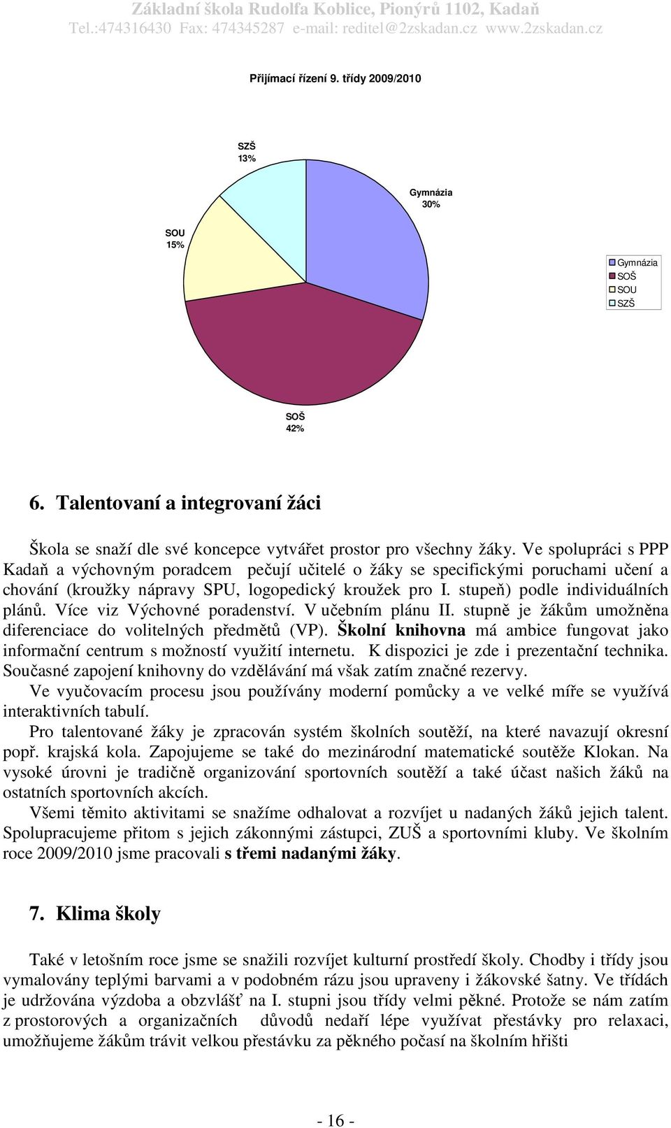 Více viz Výchovné poradenství. V učebním plánu II. stupně je žákům umožněna diferenciace do volitelných předmětů (VP).