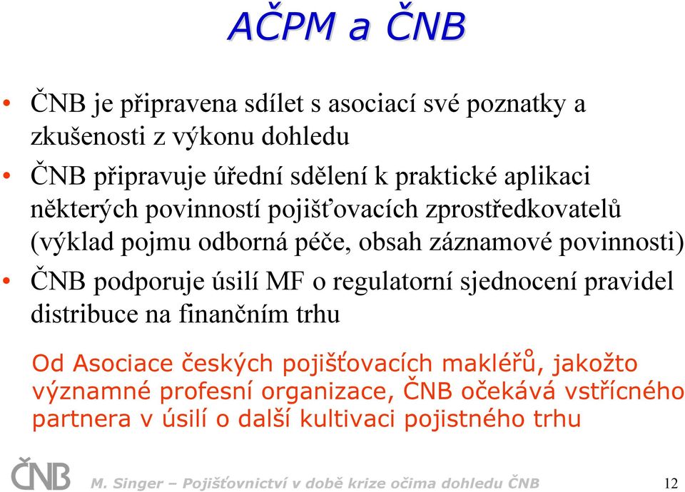 MF o regulatorní sjednocení pravidel distribuce na finančním trhu Od Asociace českých pojišťovacích makléřů, jakožto významné profesní