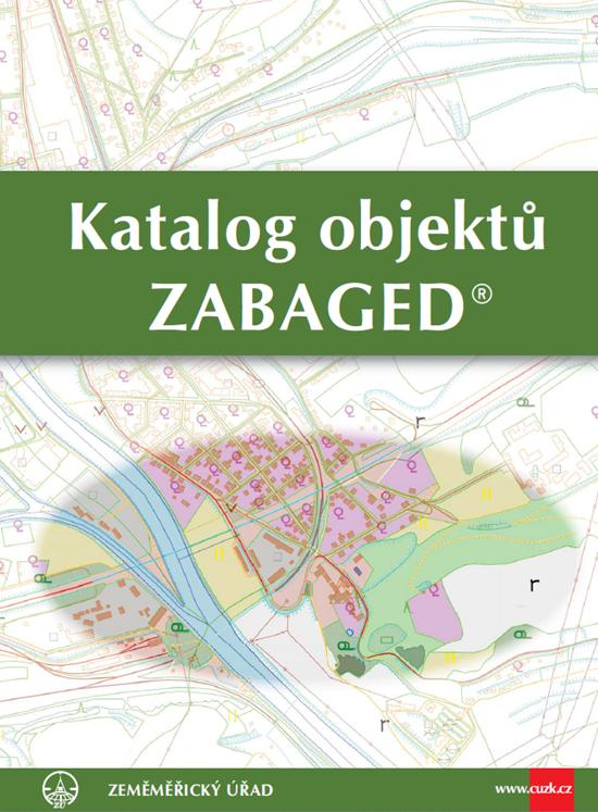 KATALOG objektů ZABAGED KATEGORIE OBJEKTŮ ZABAGED 1. Sídla, hospodářské a kulturní objekty 2. Komunikace 3. Rozvodné sítě a produktovody 4. Vodstvo 5. Územní jednotky včetně chráněných území 6.