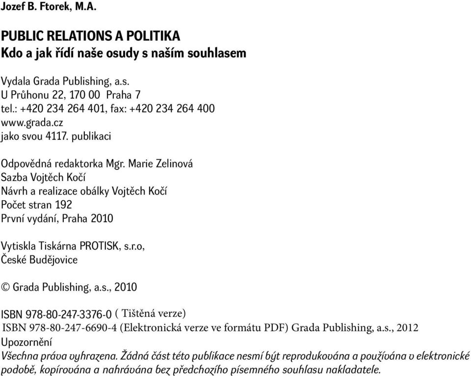 Marie Zelinová Sazba Vojtěch Kočí Návrh a realizace obálky Vojtěch Kočí Počet stran 192 První vydání, Praha 2010 Vytiskla Tiskárna PROTISK, s.r.o, České Budějovice Grada Publishing, a.