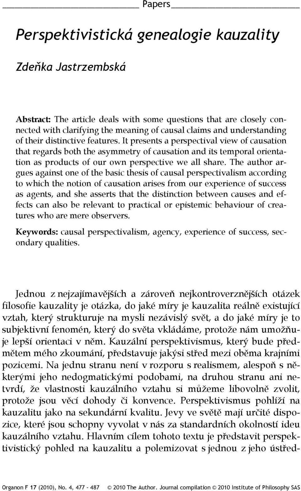 It presents a perspectival view of causation that regards both the asymmetry of causation and its temporal orientation as products of our own perspective we all share.