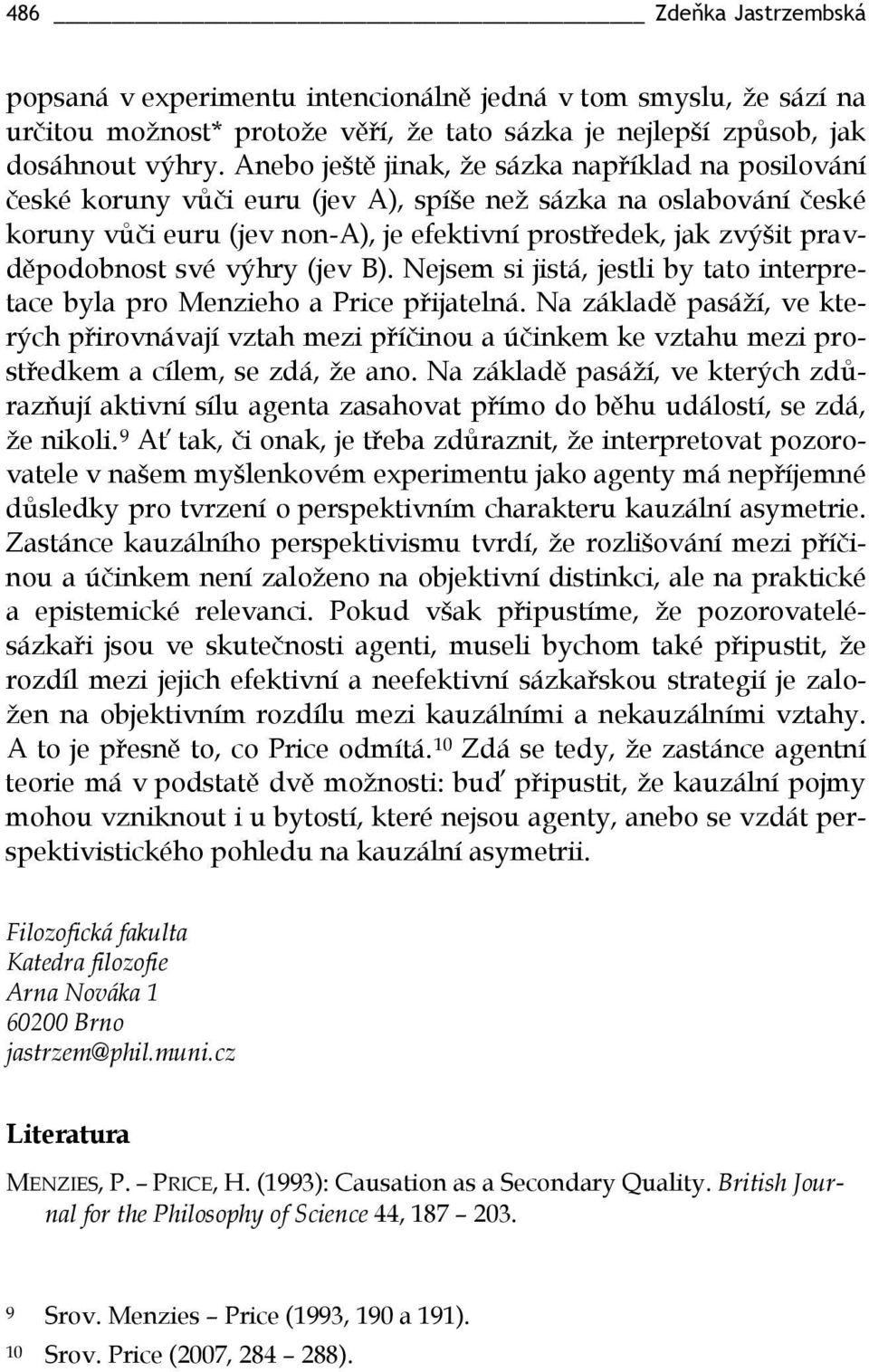 pravděpodobnost své výhry (jev B). Nejsem si jistá, jestli by tato interpretace byla pro Menzieho a Price přijatelná.