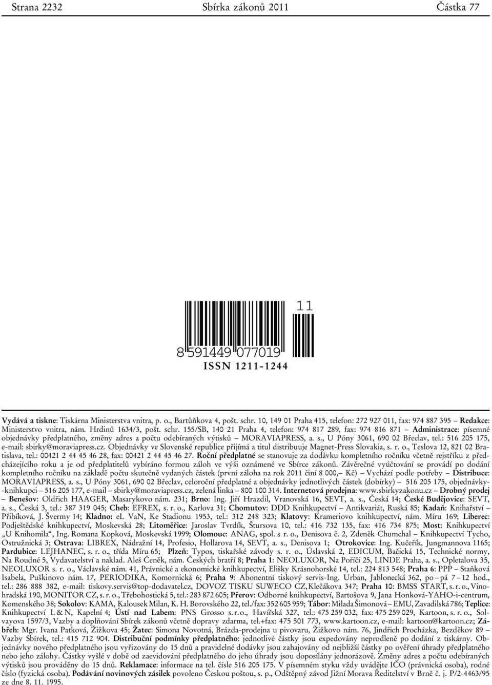 155/SB, 140 21 Praha 4, telefon: 974 817 289, fax: 974 816 871 Administrace: písemné objednávky předplatného, změny adres a počtu odebíraných výtisků MORAVIAPRESS, a. s.