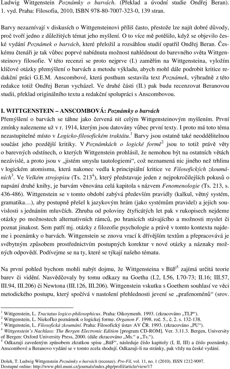 O to více mě potěšilo, když se objevilo české vydání Poznámek o barvách, které přeložil a rozsáhlou studií opatřil Ondřej Beran.