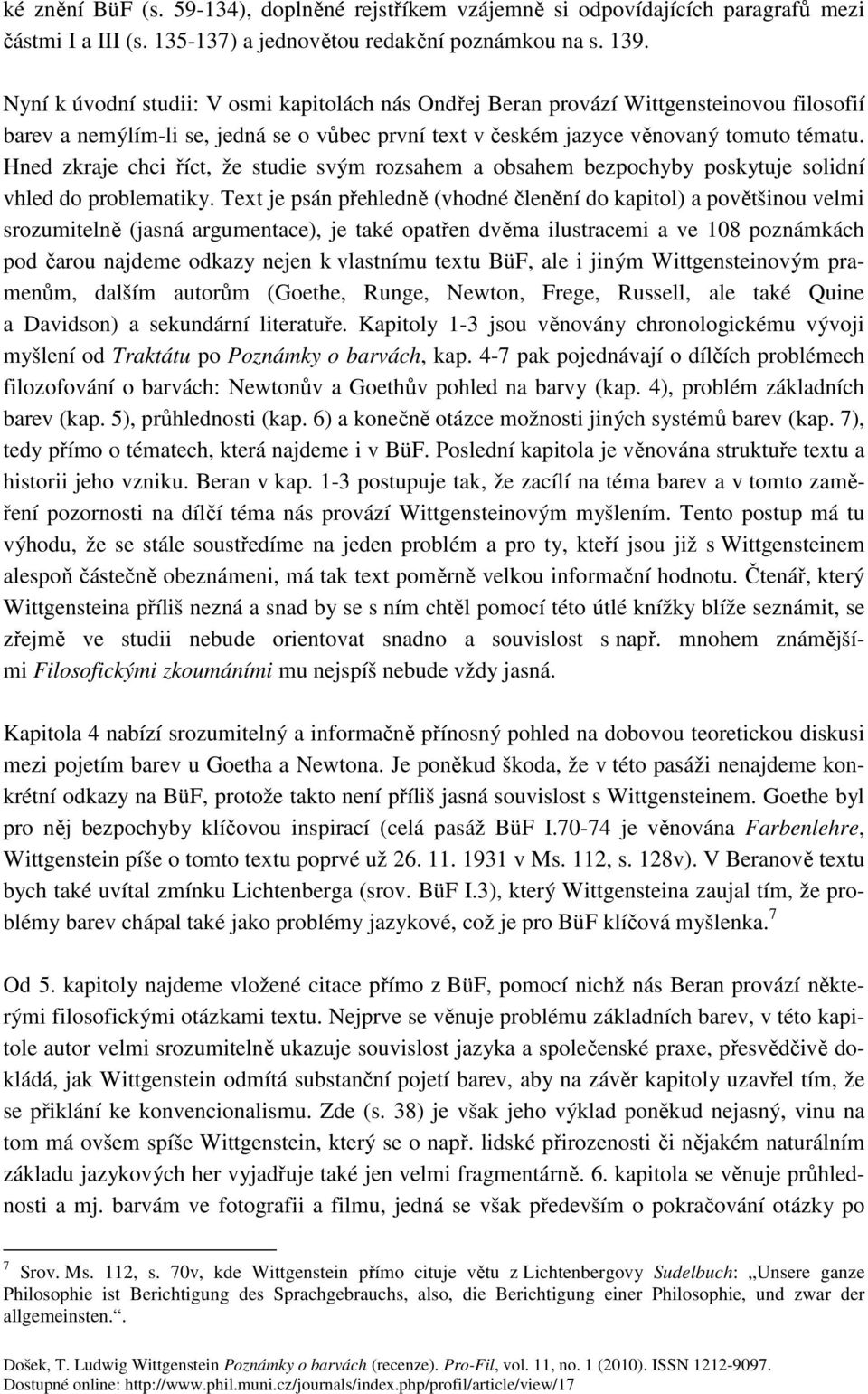 Hned zkraje chci říct, že studie svým rozsahem a obsahem bezpochyby poskytuje solidní vhled do problematiky.