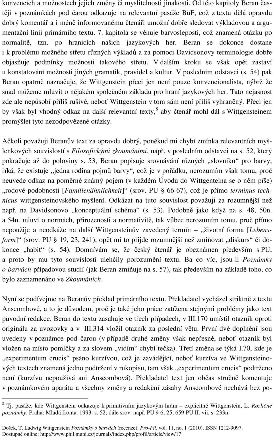 argumentační linii primárního textu. 7. kapitola se věnuje barvosleposti, což znamená otázku po normalitě, tzn. po hranicích našich jazykových her.