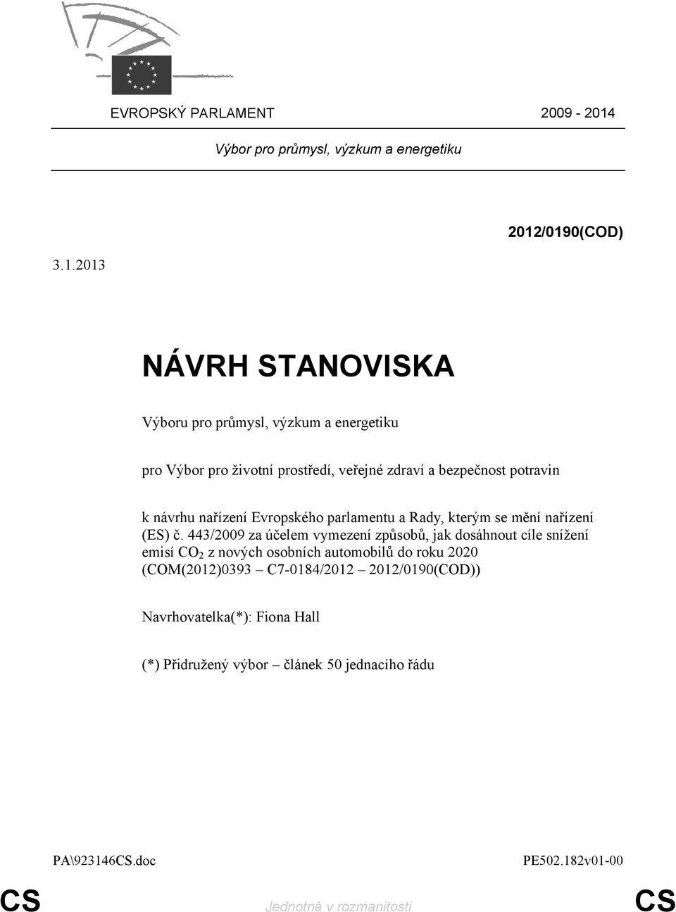 /0190(COD) 3.1.2013 NÁVRH STANOVISKA Výboru pro průmysl, výzkum a energetiku pro Výbor pro životní prostředí, veřejné zdraví a bezpečnost potravin