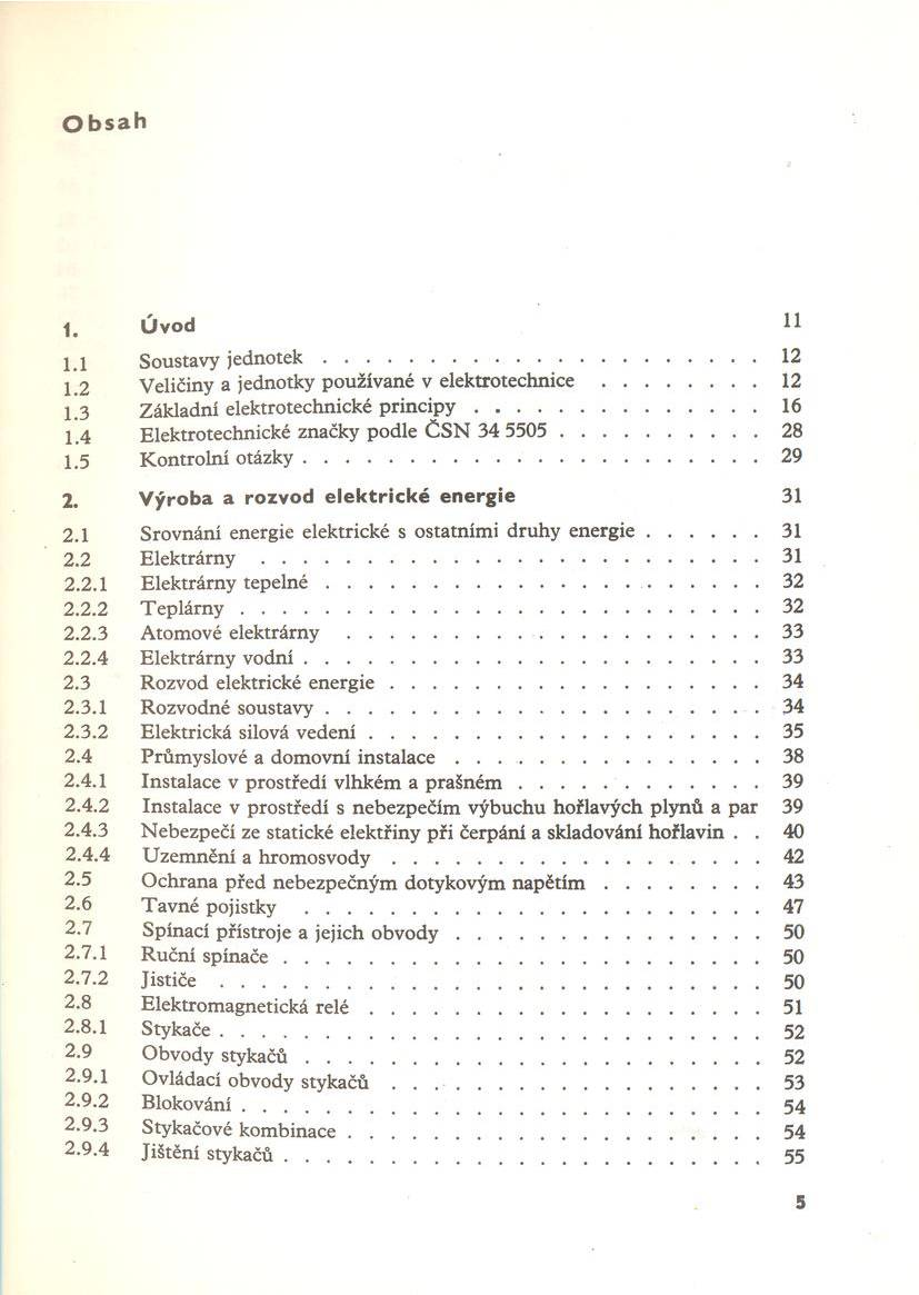 Obsah 1. Ú vod 1.1 Soustavy j e d n o t e k... 12 1 2 V eličiny a jednotky používané v e le k t r o t e c h n ic e... 12 1.3 Z ákladní elektrotechnické p r i n c i p y... 16 1.