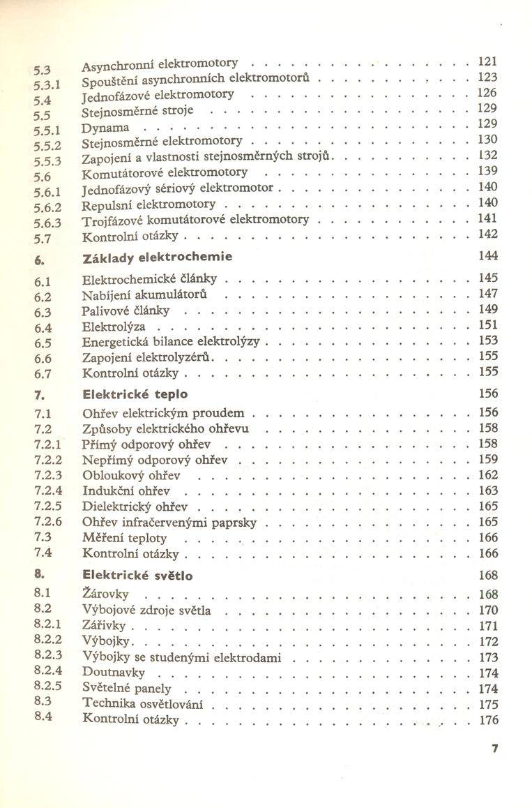 5 з A synchronní e le k tro m o to r y... 121 5 3 1 S pouštění asynchronních e le k tro m o to rů... 123 5 4 Jednofázové e le k t r o m o to r y... 126 Ч 5 Stejnosm ěrné s t r o j e... 129 5.5.1 D y n a m a.