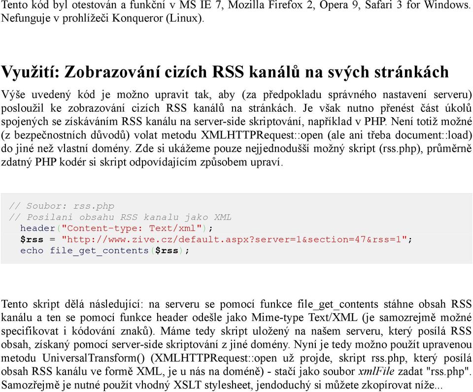 stránkách. Je však nutno přenést část úkolů spojených se získáváním RSS kanálu na server-side skriptování, například v PHP.