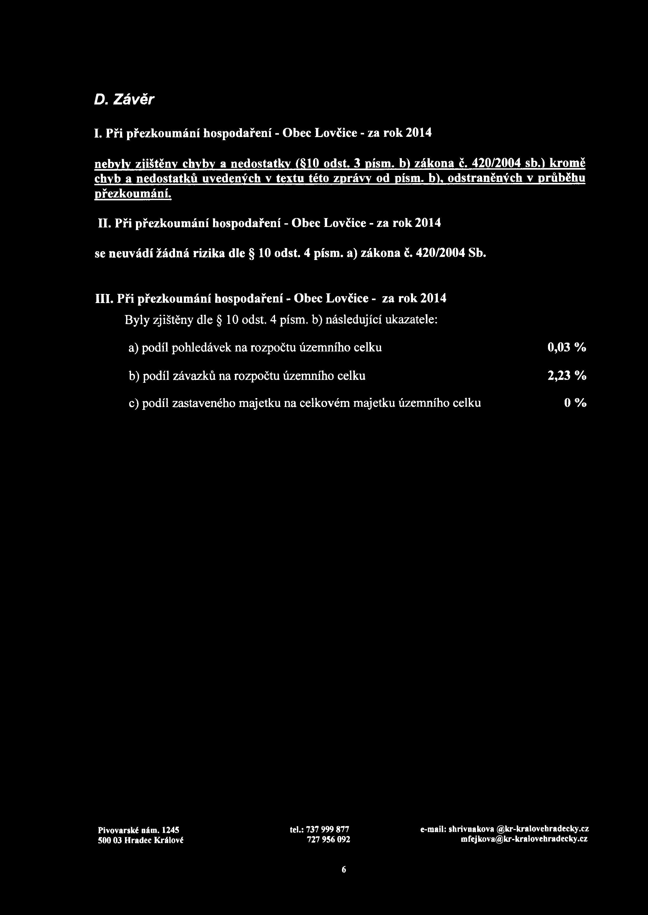 D. Závěr I. Při přezkoumání hospodaření - Obec Lovčice - za rok 2014 nebyly zjištěny chyby a nedostatky ( 10 odst. 3 písm. b) zákona č. 420/2004 sb.