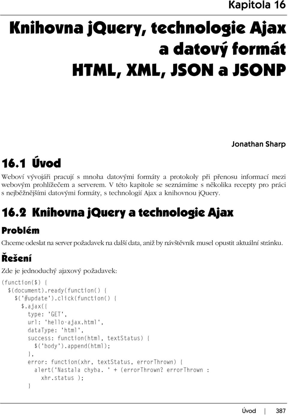 V této kapitole se seznámíme s několika recepty pro práci s nejběžnějšími datovými formáty, s technologií Ajax a knihovnou jquery. 16.