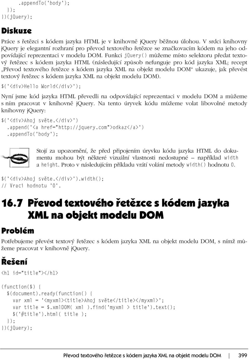 Funkci jquery() můžeme místo selektoru předat textový řetězec s kódem jazyka HTML (následující způsob nefunguje pro kód jazyka XML; recept Převod textového řetězce s kódem jazyka XML na objekt modelu