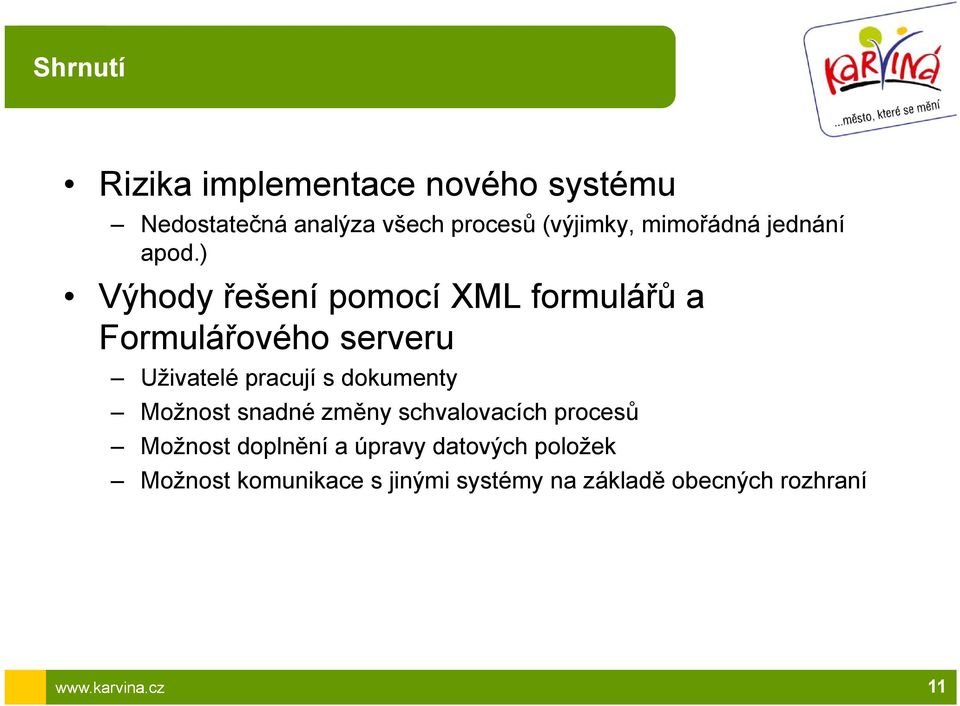 ) Výhody řešení pomocí XML formulářů a Formulářového serveru Uživatelé pracují s