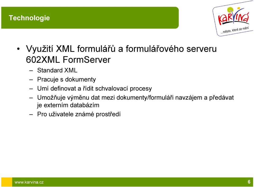 schvalovací procesy Umožňuje výměnu dat mezi dokumenty/formuláři