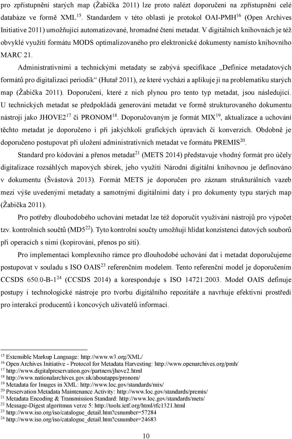 V digitálních knihovnách je též obvyklé využití formátu MODS optimalizovaného pro elektronické dokumenty namísto knihovního MARC 21.