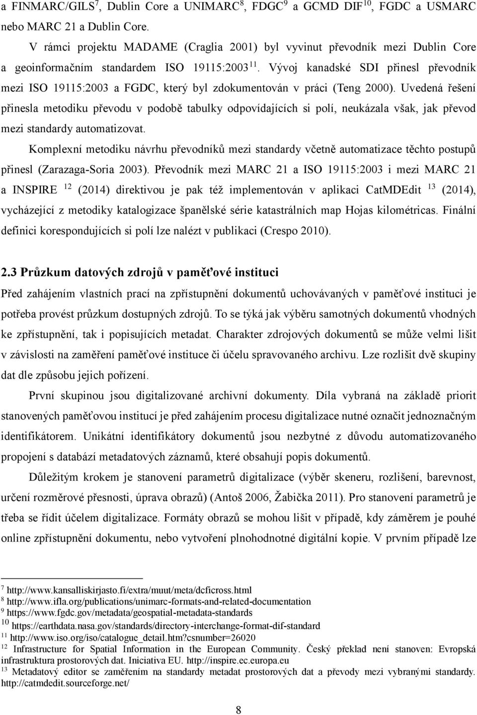 Vývoj kanadské SDI přinesl převodník mezi ISO 19115:2003 a FGDC, který byl zdokumentován v práci (Teng 2000).