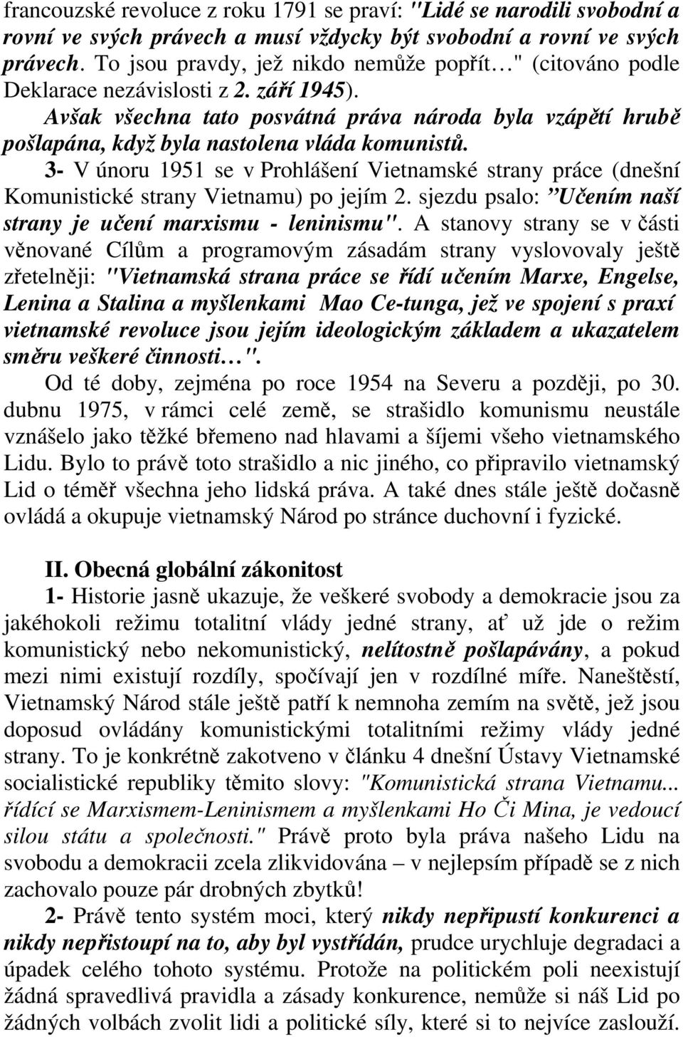 Avšak všechna tato posvátná práva národa byla vzápětí hrubě pošlapána, když byla nastolena vláda komunistů.