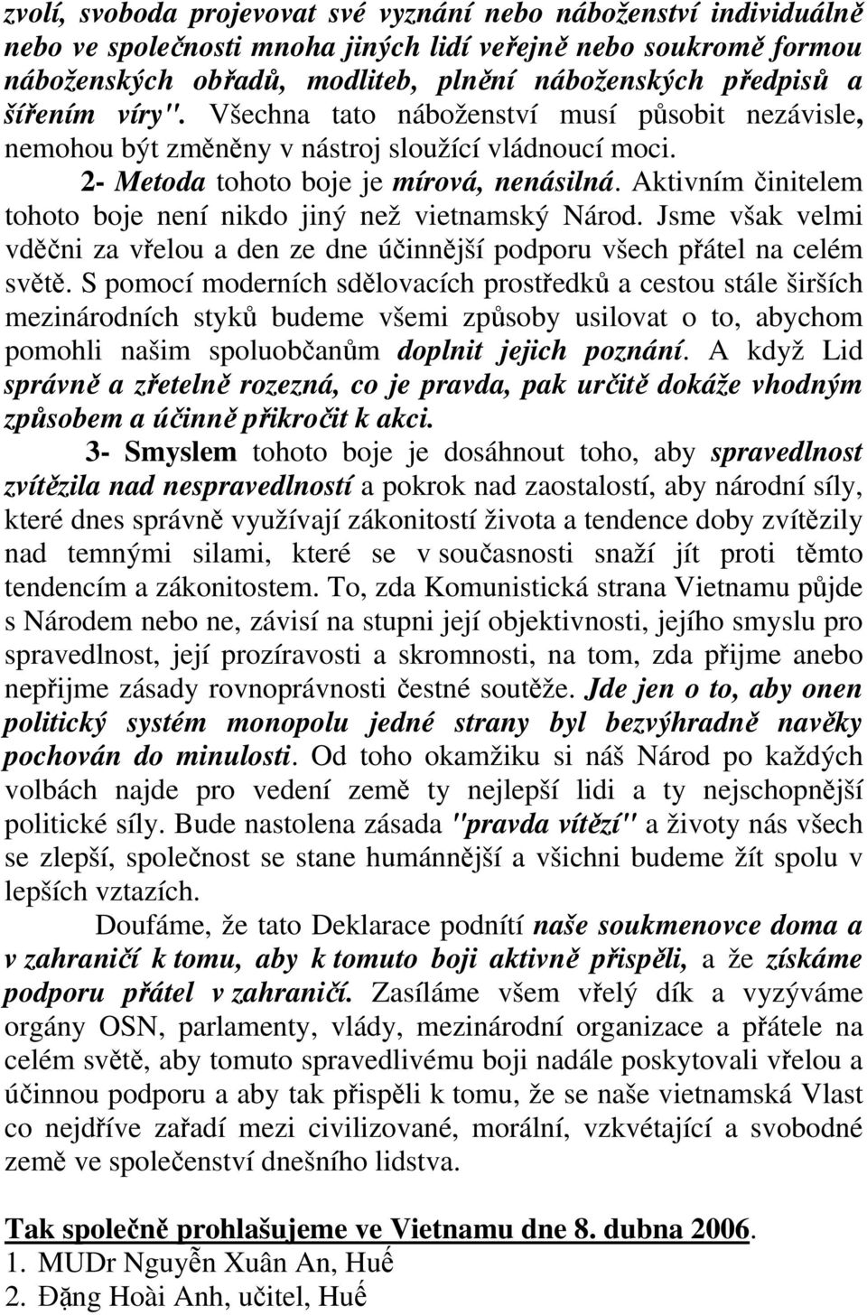 Aktivním činitelem tohoto boje není nikdo jiný než vietnamský Národ. Jsme však velmi vděčni za vřelou a den ze dne účinnější podporu všech přátel na celém světě.