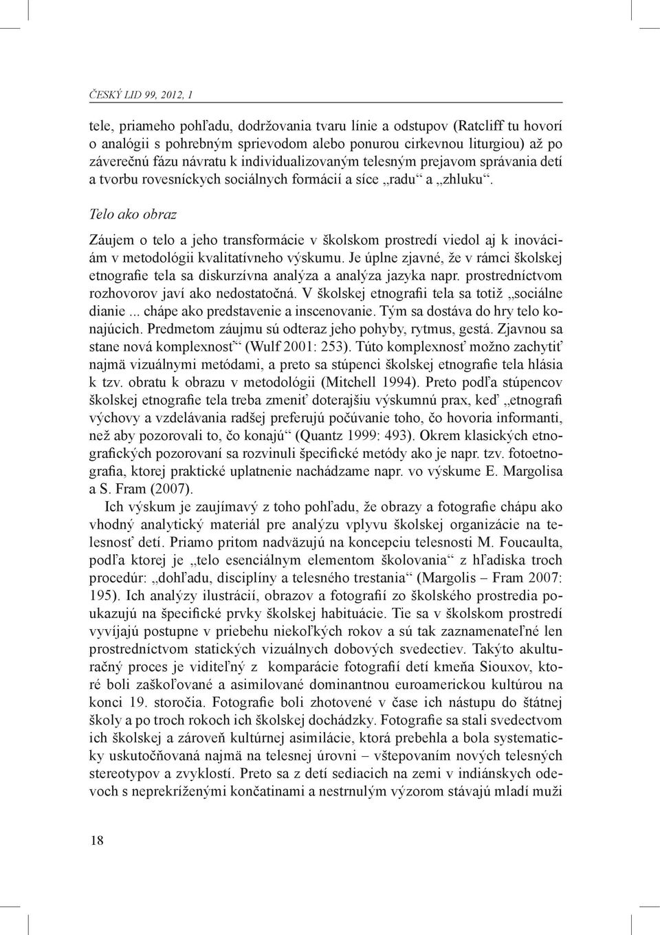 Telo ako obraz Záujem o telo a jeho transformácie v školskom prostredí viedol aj k inováciám v metodológii kvalitatívneho výskumu.