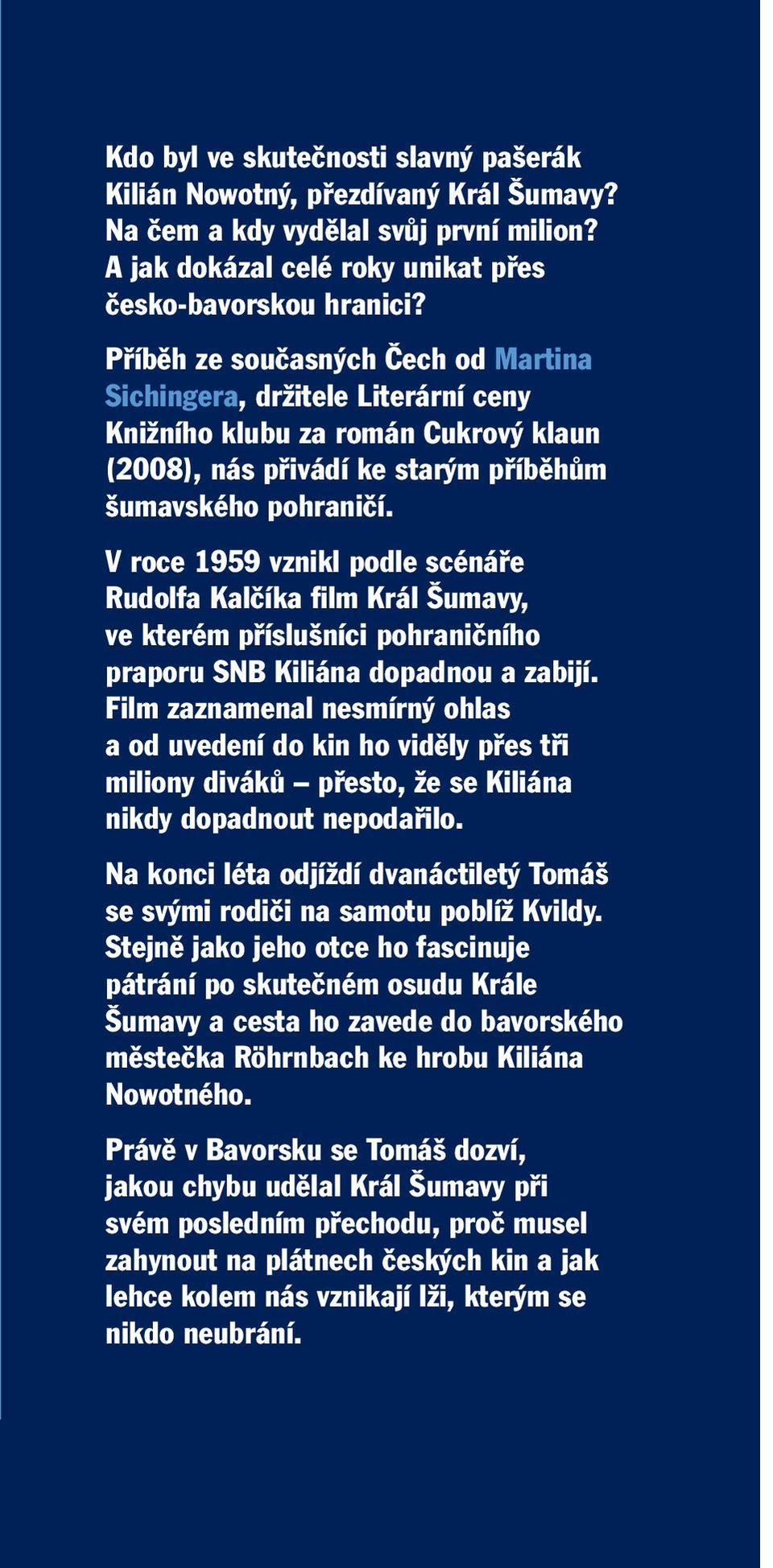 V roce 1959 vznikl podle scénáře Rudolfa Kalčíka film Král Šumavy, ve kterém příslušníci pohraničního praporu SNB Kiliána dopadnou a zabijí.