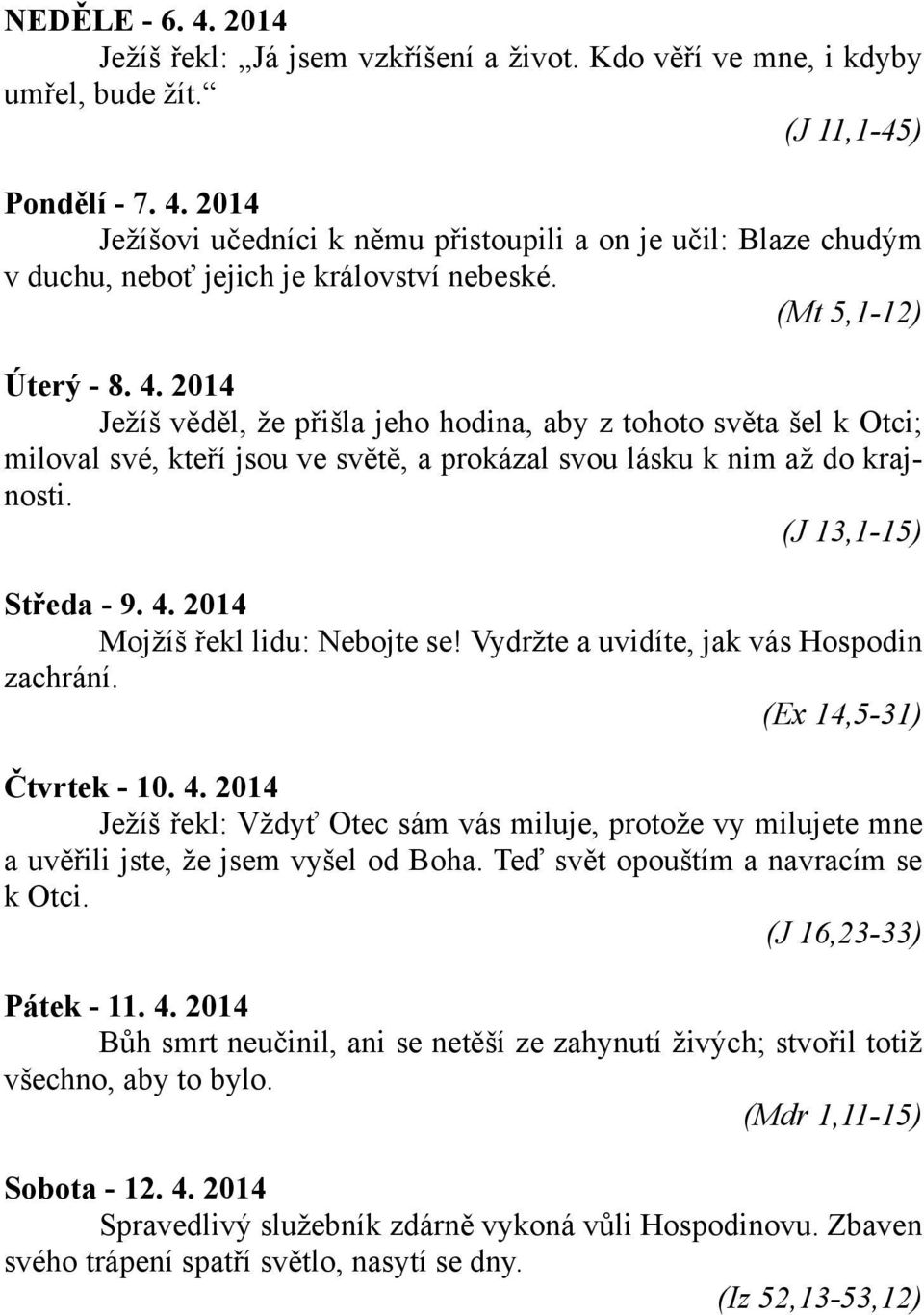 4. 2014 Mojžíš řekl lidu: Nebojte se! Vydržte a uvidíte, jak vás Hospodin zachrání. (Ex 14,5-31) Čtvrtek - 10. 4.