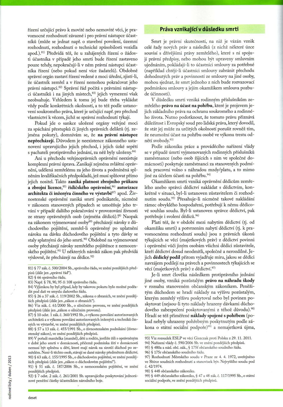 stlpiedvidd t6i,, Le u zahi4eni,chiizeni o i:6dosti irdastnikav piipadd jeho smrti bude iizeni z staveno pouze tehdy, nepokraduji-li v ndm prdvni nistupci riiastnikz ineni (nebo pokud neni vice