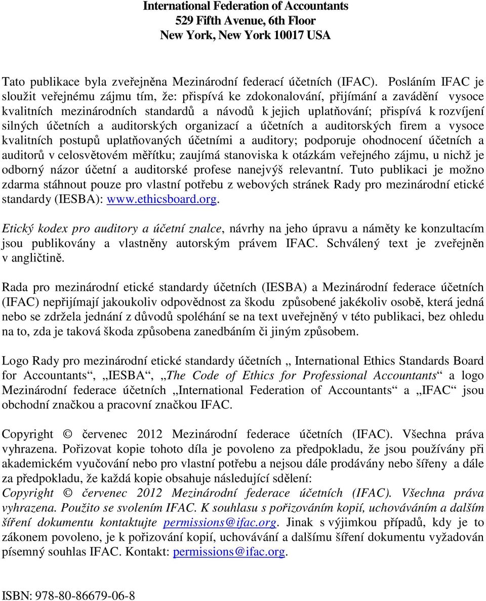 účetních a auditorských organizací a účetních a auditorských firem a vysoce kvalitních postupů uplatňovaných účetními a auditory; podporuje ohodnocení účetních a auditorů v celosvětovém měřítku;