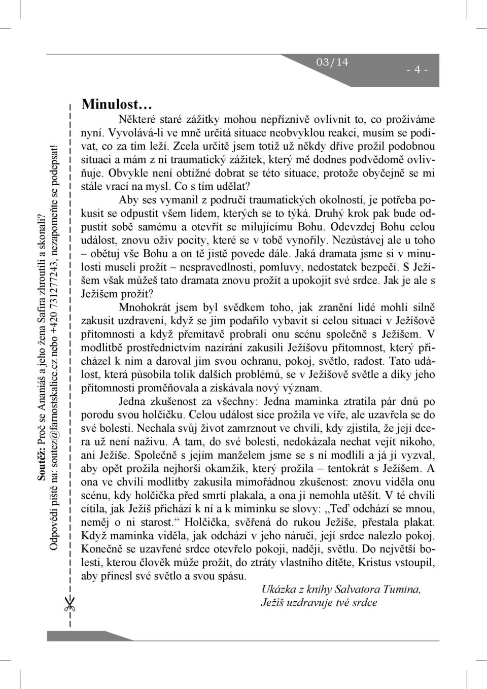 Zcela určitě jsem totiž už někdy dříve prožil podobnou situaci a mám z ní traumatický zážitek, který mě dodnes podvědomě ovlivňuje.