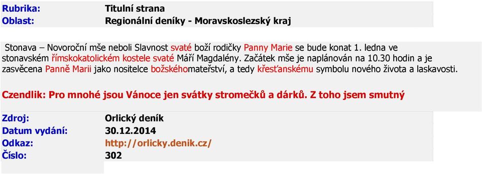 30 hodin a je zasvěcena Panně Marii jako nositelce božskéhomateřství, a tedy křesťanskému symbolu nového života a laskavosti. Czendlik: Pro mnohé jsou Vánoce jen svátky stromečků a dárků.