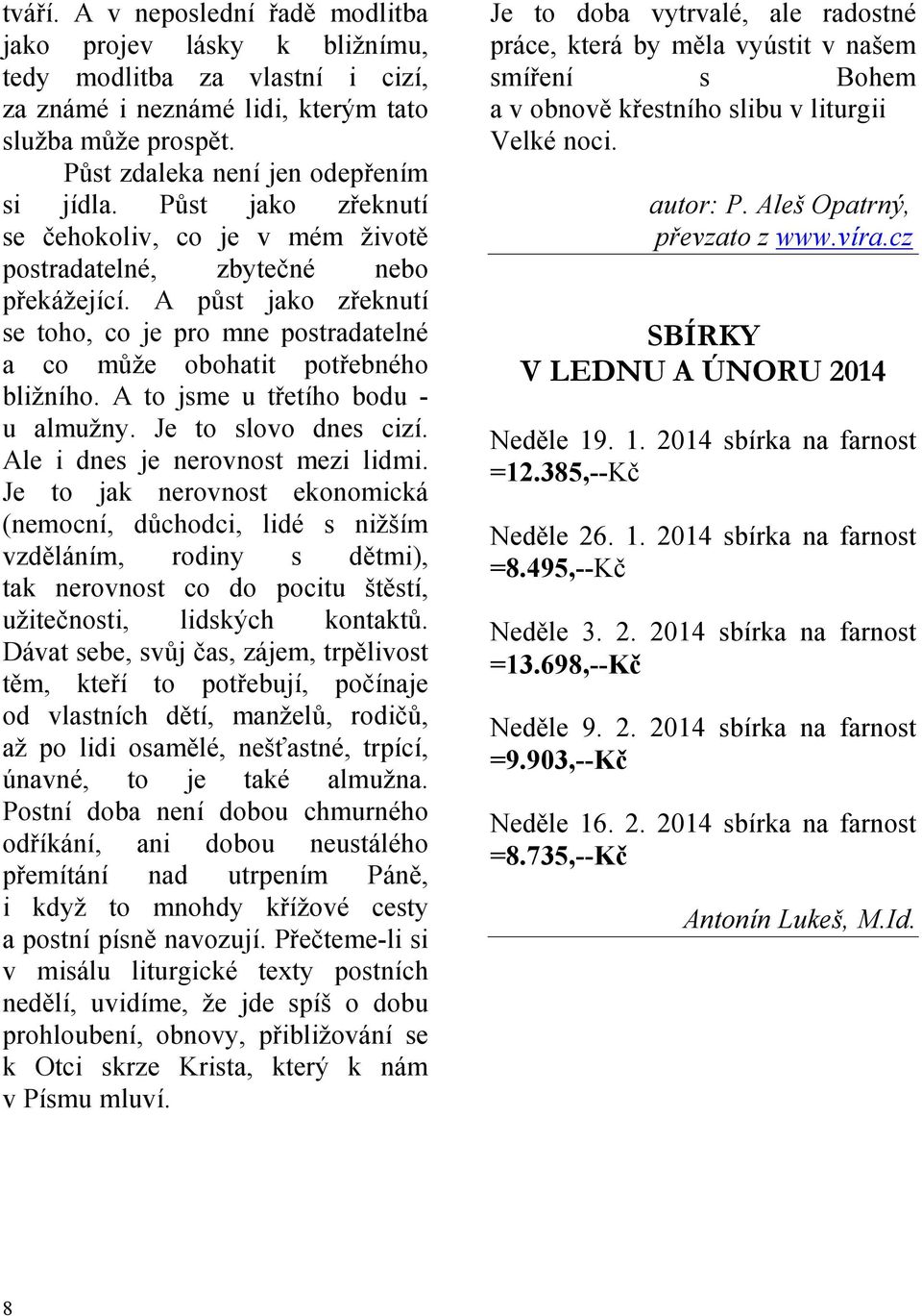 A to jsme u třetího bodu - u almužny. Je to slovo dnes cizí. Ale i dnes je nerovnost mezi lidmi.