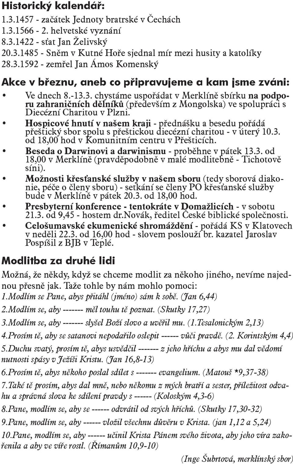 Hospicové hnutí v našem kraji - přednášku a besedu pořádá přeštický sbor spolu s přeštickou diecézní charitou - v úterý 10.3. od 18,00 hod v Komunitním centru v Přešticích.