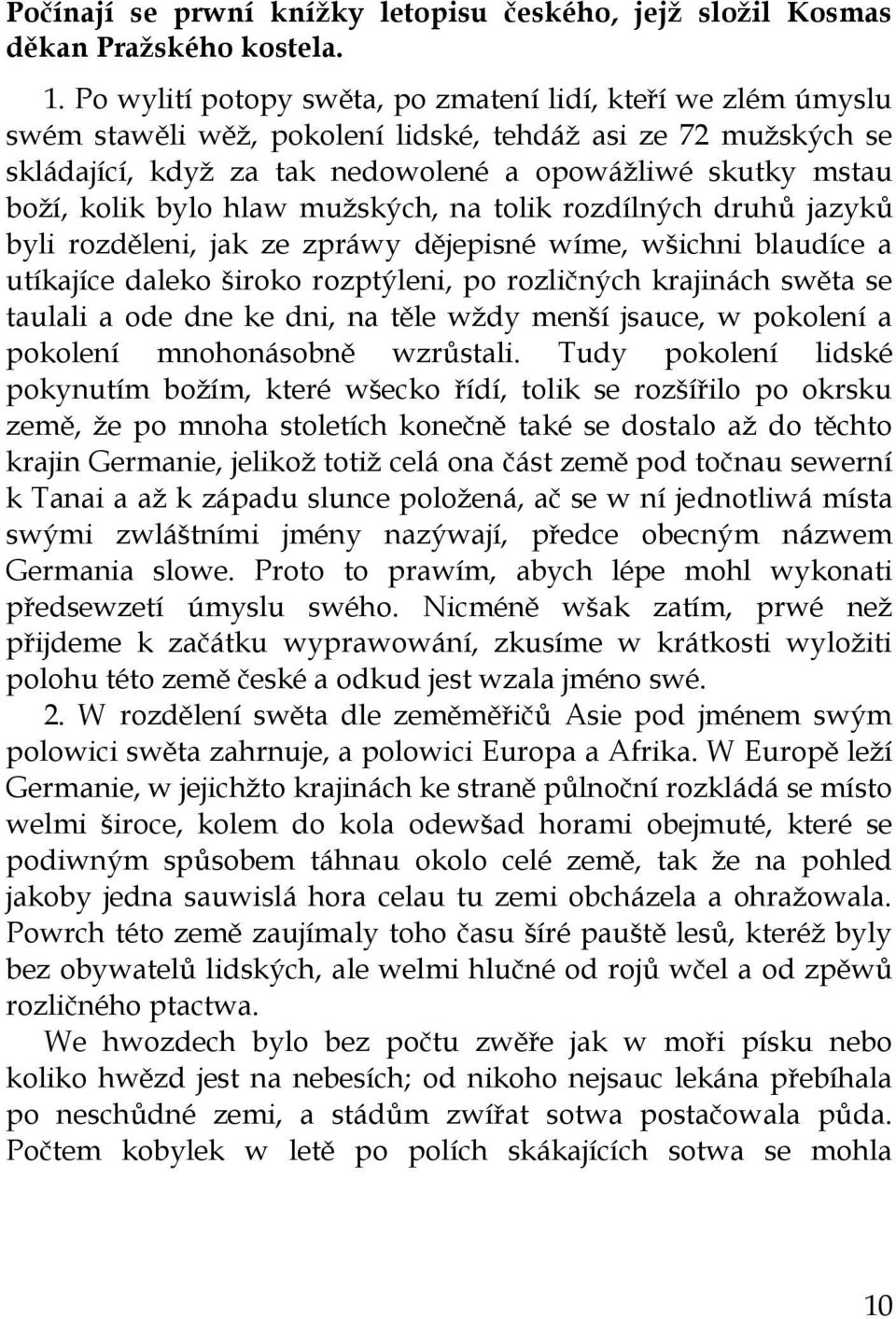 bylo hlaw muţských, na tolik rozdílných druhů jazyků byli rozděleni, jak ze zpráwy dějepisné wíme, wšichni blaudíce a utíkajíce daleko široko rozptýleni, po rozličných krajinách swěta se taulali a