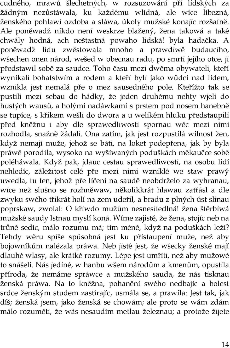 A poněwadţ lidu zwěstowala mnoho a prawdiwě budaucího, wšechen onen národ, wešed w obecnau radu, po smrti jejího otce, ji předstawil sobě za saudce.