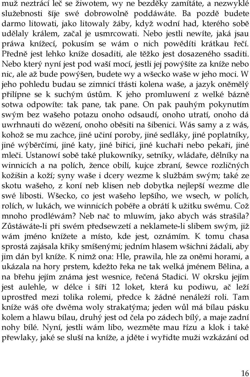 Nebo jestli newíte, jaká jsau práwa kníţecí, pokusím se wám o nich powědíti krátkau řečí. Předně jest lehko kníţe dosaditi, ale těţko jest dosazeného ssaditi.