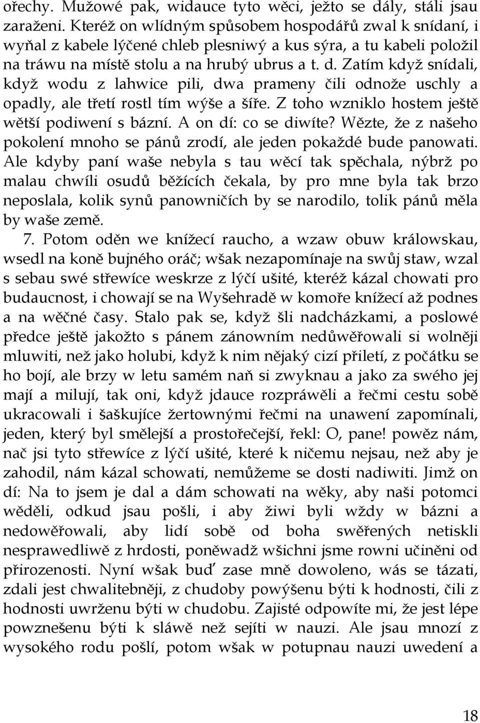 Zatím kdyţ snídali, kdyţ wodu z lahwice pili, dwa prameny čili odnoţe uschly a opadly, ale třetí rostl tím wýše a šíře. Z toho wzniklo hostem ještě wětší podiwení s bázní. A on dí: co se diwíte?