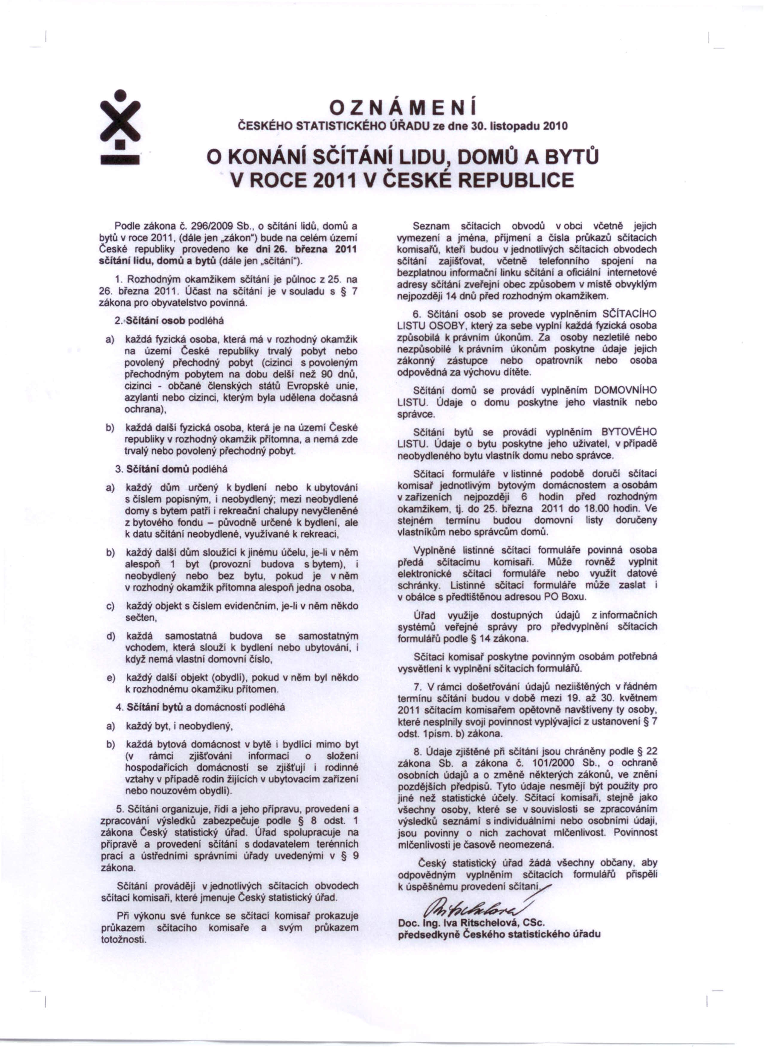 i OZNÁMENí ČESKÉHO STATISTICKÉHO ÚŘADU ze dne 30. listopadu 2010 O KONÁNí SČíTÁNí LIDU, DOMŮ A BYTŮ V ROCE 2011 V ČESKÉ REPUBLICE Podle zákona Č. 29612009 Sb., o sčítání íidů.