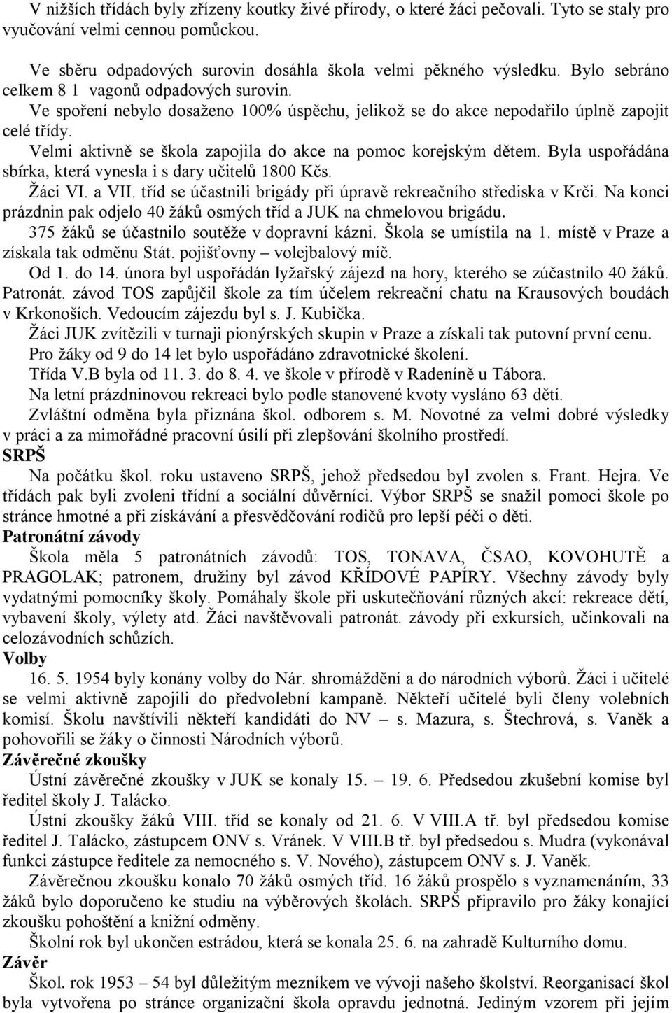 Velmi aktivně se škola zapojila do akce na pomoc korejským dětem. Byla uspořádána sbírka, která vynesla i s dary učitelů 1800 Kčs. Žáci VI. a VII.