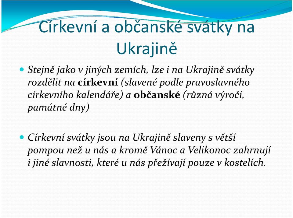 (různá výročí, památné dny) Církevní svátky jsou na Ukrajině slaveny s větší pompou než u