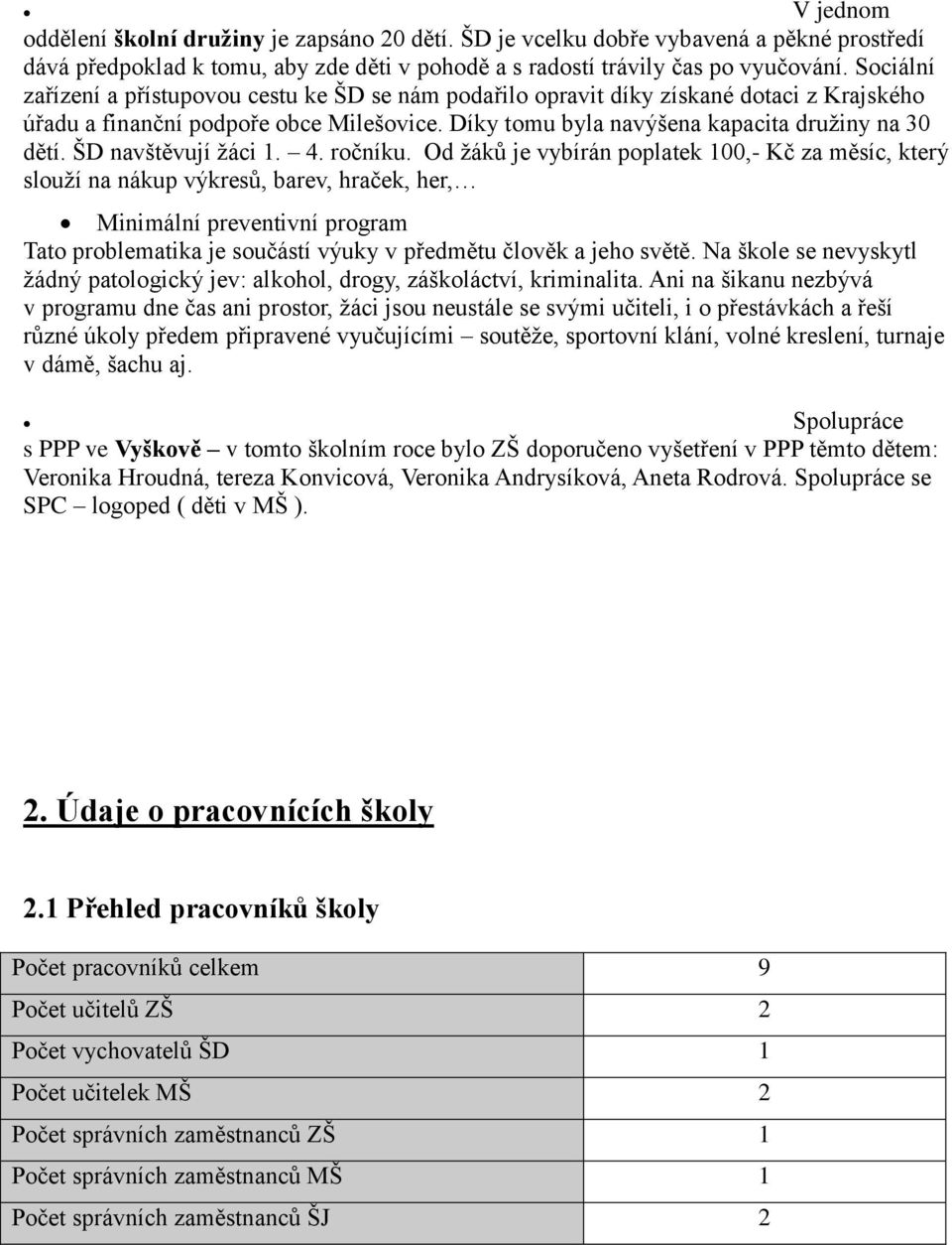 ŠD navštěvují žáci 1. 4. ročníku.