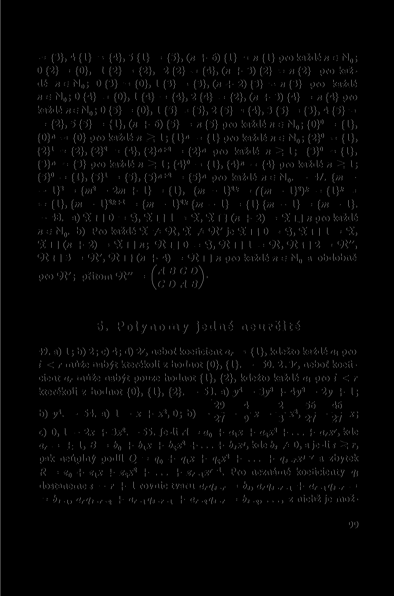 --= {3}, 4 {1} = {4}, 5 {1} = {5}j («+ 6) {1} = n {1} prokaždén e N 0 ; 0 {2} = {0}, 1 {2} = {2}, 2 {2} = {4}, (n + 3) {2} =» {2} pro každé n e N 0 ; 0 {3} = {0}, 1 {3} = {3}, (n + 2) {3} = n {3} pro